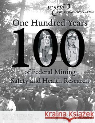 One Hundred Years of Federal Mining Safety and Health Research Department of Health and Huma Centers for Disease Cont An National Institute Fo Safet 9781493584437 Createspace