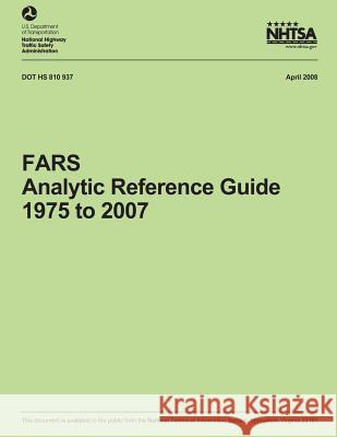 FARS Analytic Reference Guide, 1975 to 2007 National Highway Traffic Safety Administ 9781493584581 Createspace