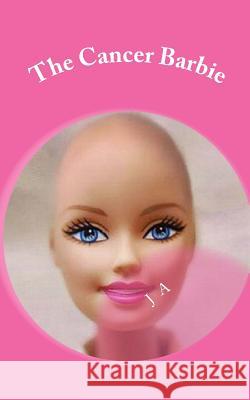 The Cancer Barbie J. A 9781493585557 Createspace