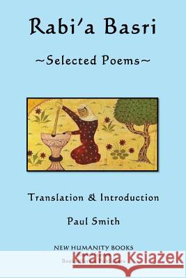 Rabi'a Basri: Selected Poems Paul Smith 9781493585670 Createspace