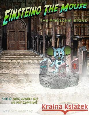 Einsteino The Mouse: The Amazonia Stone Baez, Mary Schaeffer 9781493585953