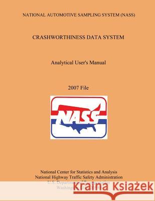 National Automotive Sampling System Crashworthiness Data System Analytic User's Manual 2007 File U. S. Department of Transportation 9781493586776 Createspace