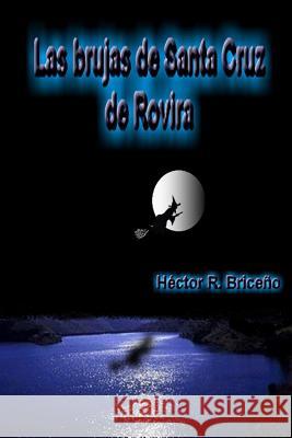 Las Brujas de Santa Cruz de Rovira Hector R. Briceno 9781493587339 Createspace