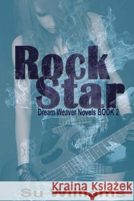 Rock Star: Dream Weaver Novels Book 2 Su Williams 9781493587940 Createspace