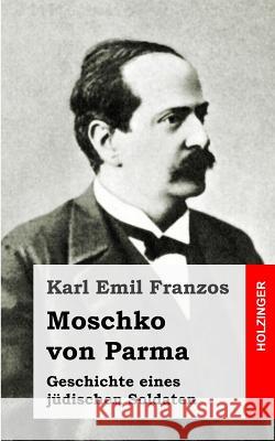 Moschko von Parma Franzos, Karl Emil 9781493587988 Createspace