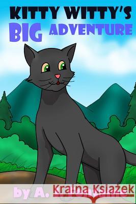 Kitty Witty's Big Adventure A. J. Fontaine J. G. Graphic 9781493588275 Createspace