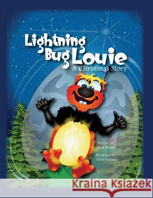 Lightning Bug Louie.: A Christmas Story MR Mark F. Frazier MR Chris a. Frazier 9781493588503 Createspace