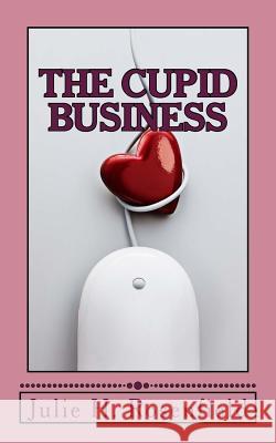 The Cupid Business MS Julie H. Rosenfield Julie H. Rosenfield 9781493589661 Createspace