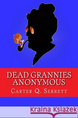 Dead Grannies Anonymous: Hell has a granny problem Serrett, Carter Quillen 9781493589890 Createspace