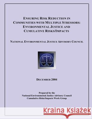 Ensuring Risk Reduction in Communities with Multiple Stressors: Environmental Justice and Cumulative Risk/Impacts National Environmental Justice Advisory 9781493590537 Createspace
