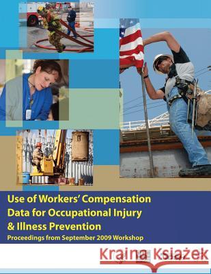 Use of Workers' Compensation Data for Occupational Injury & Illness Prevention Department of Health and Huma Centers for Disease Cont An National Institute Fo Safet 9781493592005 Createspace