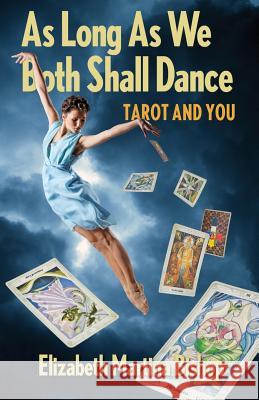 As Long As We Both Shall Dance: Tarot and You Bishop, Elizabeth Martina 9781493592722