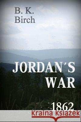 Jordan's War - 1862 B. K. Birch 9781493593156 Createspace