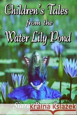 Children's Tales from the Water Lily Pond Siara Brandt 9781493593187 Createspace