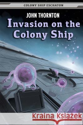 Invasion on the Colony Ship John Thornton 9781493594047 Createspace