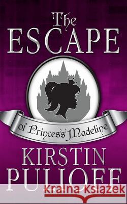 The Escape of Princess Madeline Kirstin Pulioff 9781493594863