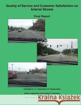 Quality of Service and Customer Satisfaction on Arterial Streets Final Report U. S. Department of Transportation 9781493595105 Createspace