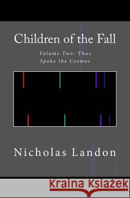 Children of the Fall: Thus Spake the Cosmos Nicholas Landon 9781493595693 Createspace