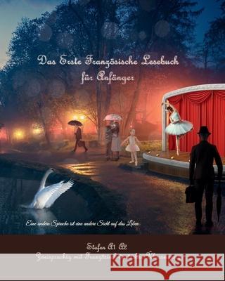 Das Erste Französische Lesebuch für Anfänger: Stufen A1 und A2 Zweisprachig mit Französisch-deutscher Übersetzung Gotye, Eugene 9781493596058