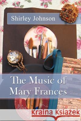 The Music of Mary Frances Shirley Johnson 9781493597604