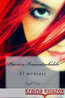 Pasion Incontrolable: El mensaje Sequeira, Eduardo 9781493598403 Createspace