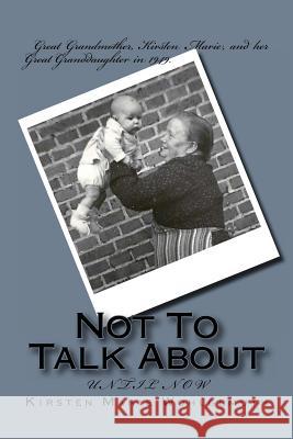 Not To Talk About: Until Now Wohlgemuth, Kirsten Marie 9781493598410 Createspace