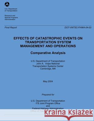 Effects of Catastrophic Events of Transportation Systems Management and Operations: Comparative Analysis U. S. Department of Transportation 9781493598755