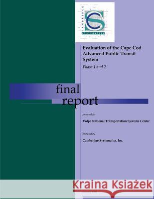 Evaluation of the Cape Cod Advanced Public Transit System: Phase 1 and 2 Volpe National Transportation Systems Ce 9781493598823 Createspace