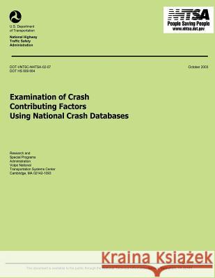 Examinations of Crash Contributing Factors Using National Crash Databases U. S. Department of Transportation 9781493598861 Createspace