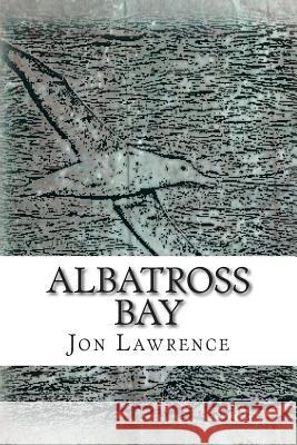 Albatross Bay MR Jon G. Lawrence 9781493599127 Createspace