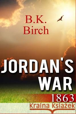 Jordan's War - 1863 B. K. Birch 9781493599189