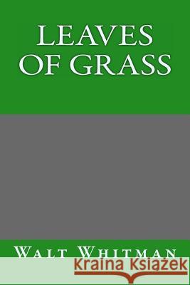 Leaves of Grass by Walt Whitman Walt Whitman 9781493599585 Createspace