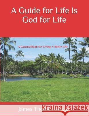 A Guide for Life Is God for Life MR James Thomas Le 9781493599752 Createspace