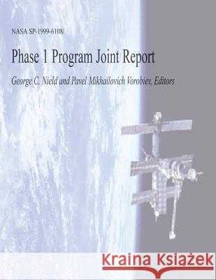 Phase 1 Program Joint Report National Aeronautics and Administration George C. Nield Pavel Mikhailovich Vorobiev 9781493600083 Createspace