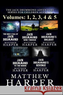 The Jack Drummond Adventure Series: (Volumes 1, 2, 3, 4 & 5): Kids Books Ages 9-12 Harper, Matthew 9781493600250 Createspace