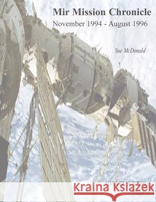 Mir Mission Chronicle: November 1994 - August 1996 National Aeronautics and Administration Sue McDonald 9781493600304 Createspace