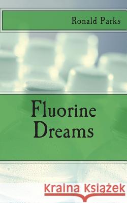 Fluorine Dreams Ronald E. Parks 9781493600700