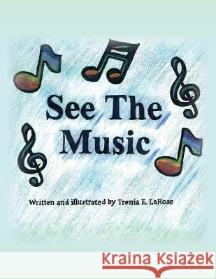 See the Music Trenia E. Larose 9781493600960