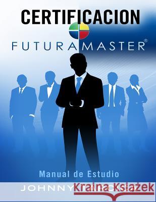 Certificacion FuturaMASTER: Manual de Estudio Tarcica, Johnny 9781493602766 Createspace