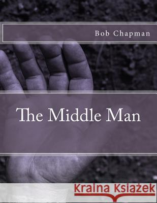 The Middle Man Bob Chapman 9781493603015