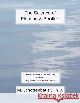 The Science of Floating & Boating: Data & Graphs for Science Lab: Volume 2 M. Schottenbauer 9781493603206 Createspace