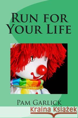 Run for Your Life Pam Garlick 9781493604425 Createspace