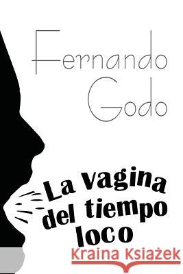 La vagina del tiempo loco Godo, Fernando 9781493608270 Createspace