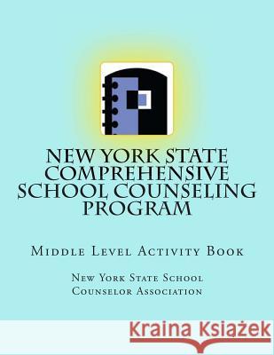 New York State Comprehensive School Counseling Program: Middle Level Activity Book New York S Schoo 9781493608645 Createspace