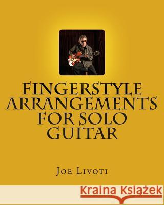 Fingerstyle Arrangements for Solo Guitar Joe Livoti 9781493608980 Createspace