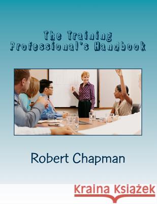 The Training Professional's Handbook Robert Chapman 9781493610334