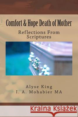 Comfort and Hope Death of Mother: Reflections that Offer Comfort and Hope Mohabier, I. a. 9781493610457 Createspace