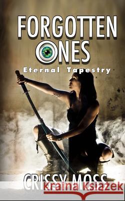 Forgotten Ones (Eternal Tapestry) Crissy Moss 9781493611379 Createspace