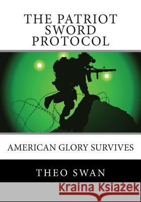 The Patriot Sword Protocol: A Military Thriller Theo Swan 9781493612208 Createspace