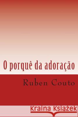 O porquê da adoração: O porquê da adoração Couto, Ruben Maduro 9781493612291 Zondervan